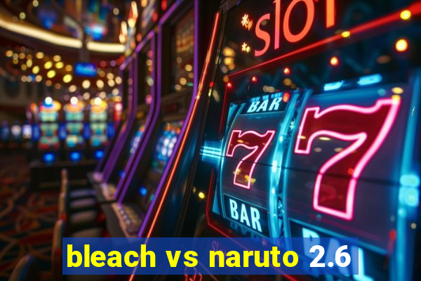 bleach vs naruto 2.6